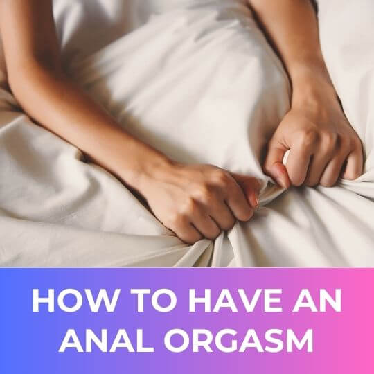 How to have an anal orgasm