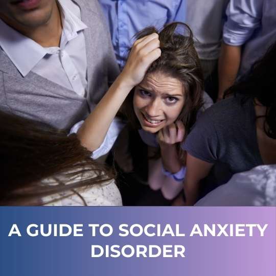 A Guide to Social Anxiety Disorder