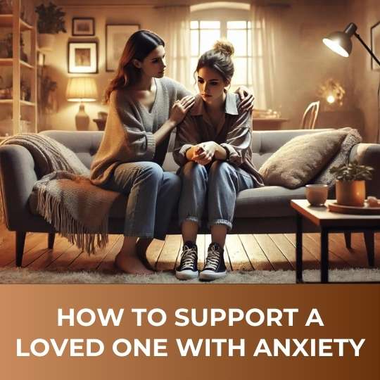 How to Support a Loved One with Anxiety