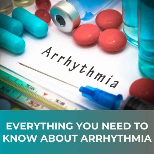 Everything You Need to Know About Arrhythmia