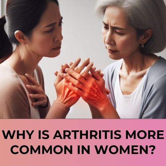 WHY IS ARTHRITIS MORE COMMON IN WOMEN?