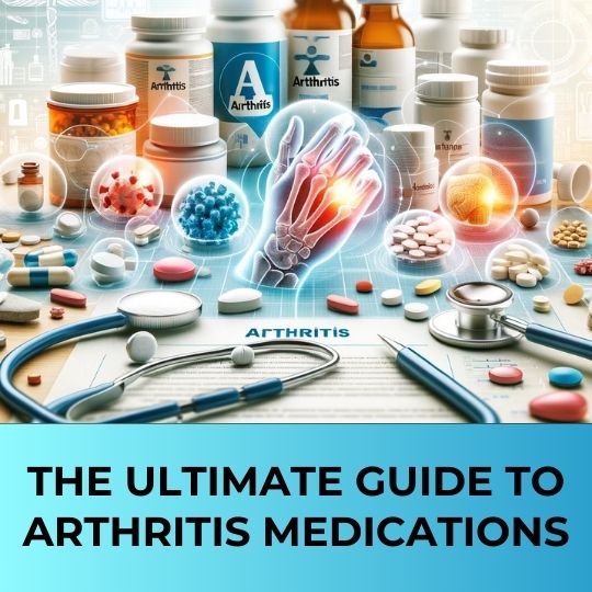 THE ULTIMATE GUIDE TO Arthritis MEDICATIONS