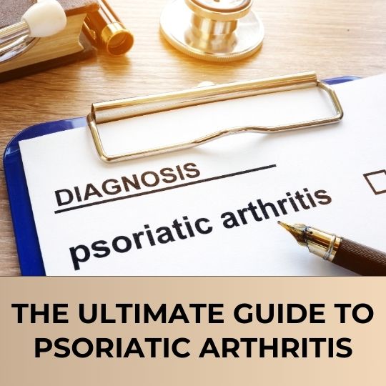 The Ultimate Guide to psoriatic arthritis