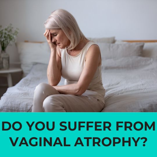 DO YOU SUFFER FROM VAGINAL ATROPHY: A COMPLETE GUIDE