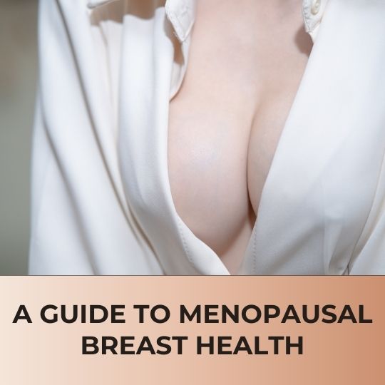 THE ULTIMATE GUIDE TO MENOPAUSAL BREAST HEALTH