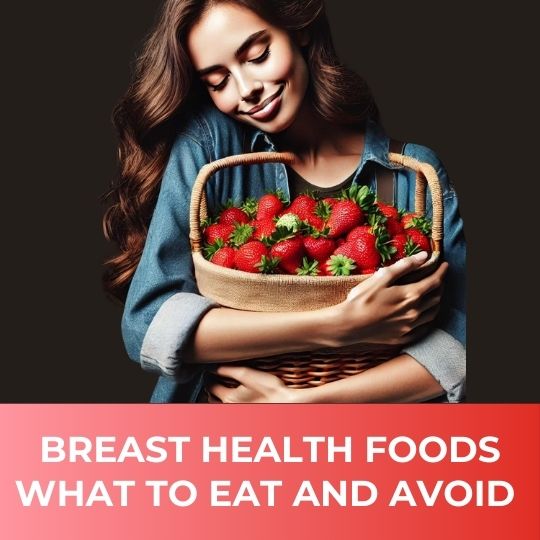 Breast Health Foods: What to Eat and Avoid 