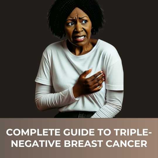 A Complete Guide To Triple-Negative Breast Cancer