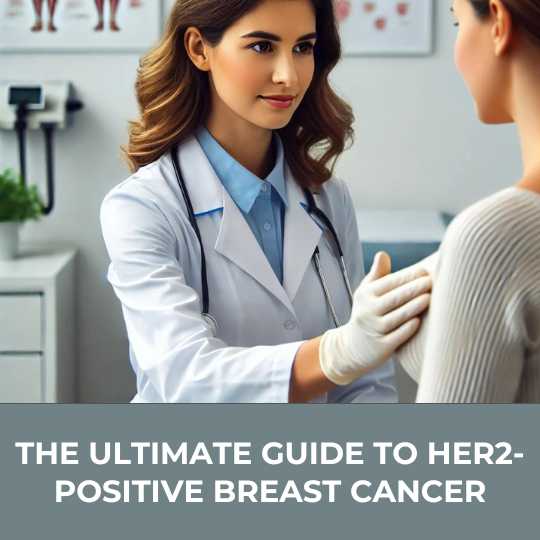 The Ultimate Guide to HER2-Positive Breast Cancer