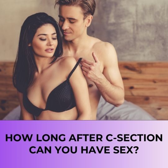 Sex after c-section: How long until it’s safe?
