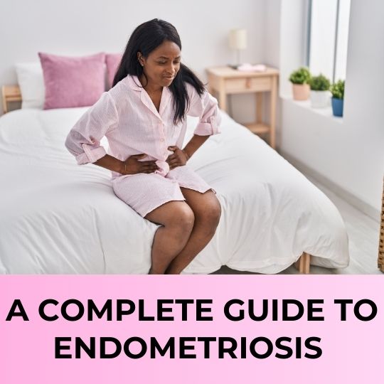 A Complete Guide to Endometriosis
