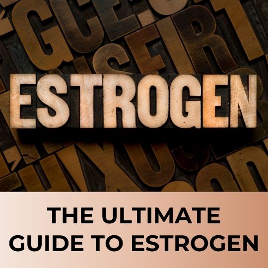 The Ultimate Guide to Estrogen