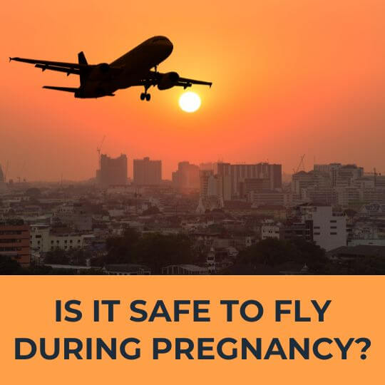 Is it safe to fly during pregnancy
