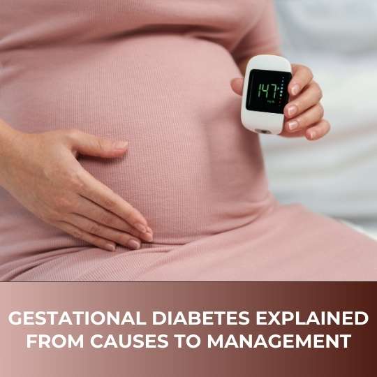 Gestational Diabetes Explained: From Causes to Management