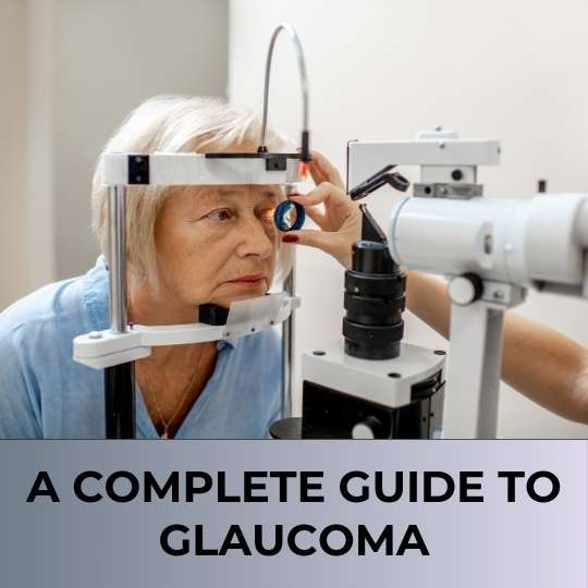A Complete Guide to Glaucoma
