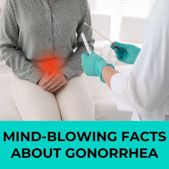 Mind-Blowing Facts About Gonorrhea