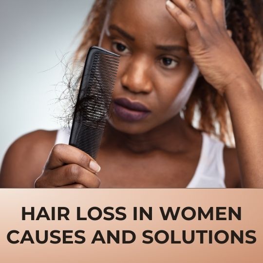 HAIR LOSS IN WOMEN: UNDERSTANDING THE CAUSES AND SOLUTIONS