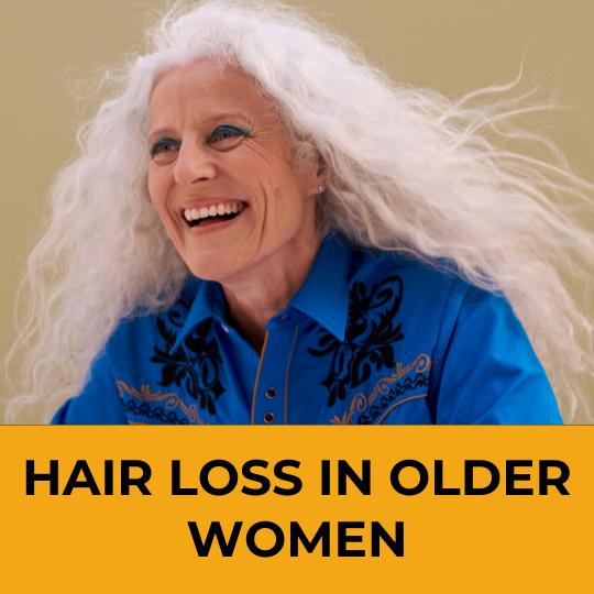HAIR LOSS IN OLDER WOMEN: EXPLORING CAUSES, SOLUTIONS, AND SELF-CARE