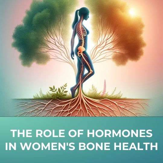 THE ESSENTIAL GUIDE TO HORMONAL INFLUENCE ON WOMEN'S BONE HEALTH