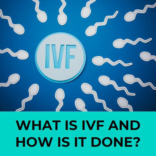 WHAT IS IVF AND HOW IS IT DONE?
