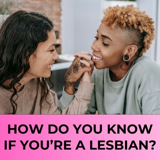 HOW DO YOU KNOW IF YOU’RE A LESBIAN? UNDERSTANDING SEXUAL ORIENTATION