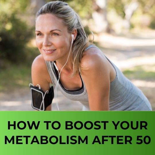 HOW TO BOOST YOUR METABOLISM AFTER 50: A GUIDE FOR WOMEN