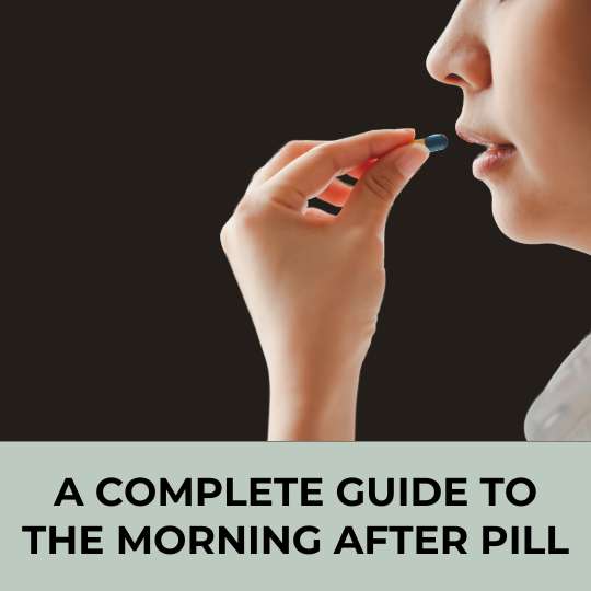A Complete Guide to The Morning After Pill