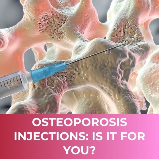 Osteoporosis Injections: Is it for you