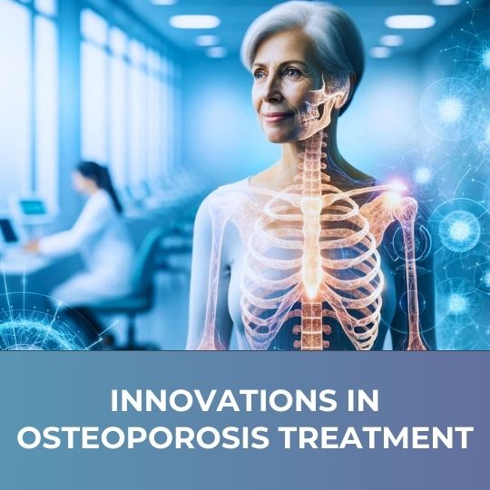 OSTEOPOROSIS TREATMENT: THE LATEST RESEARCH AND DEVELOPMENTS