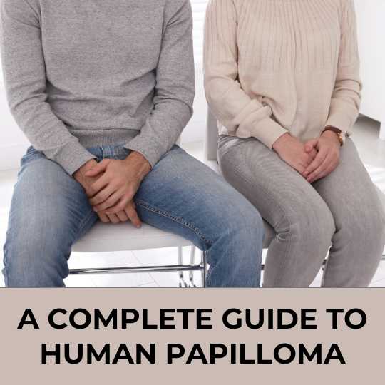 A Complete Guide To Human Papilloma