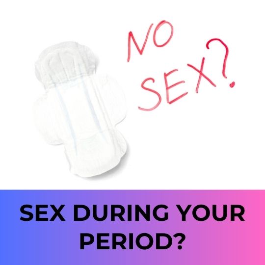 Sex during your period