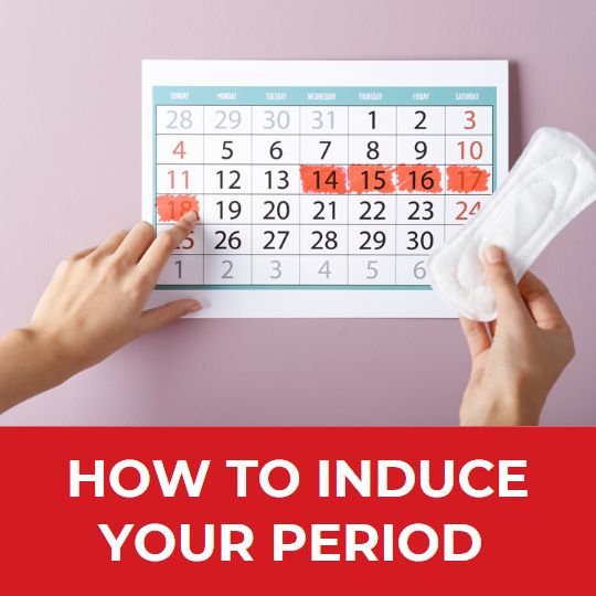 HOW TO INDUCE YOUR PERIOD QUICKLY AND NATURALLY