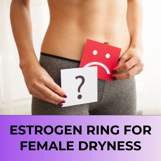 Estrogen Ring for Female Dryness