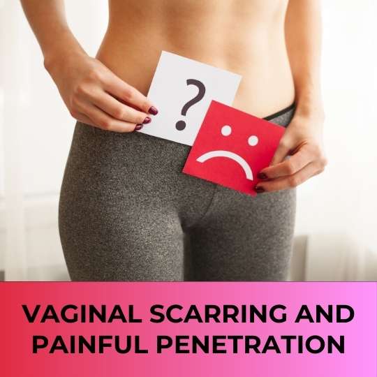 Vaginal Scarring and Painful penetration