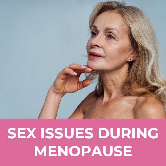 MENOPAUSE AND SEX ISSUES: EXPERT ADVICE YOU NEED TO HEAR!