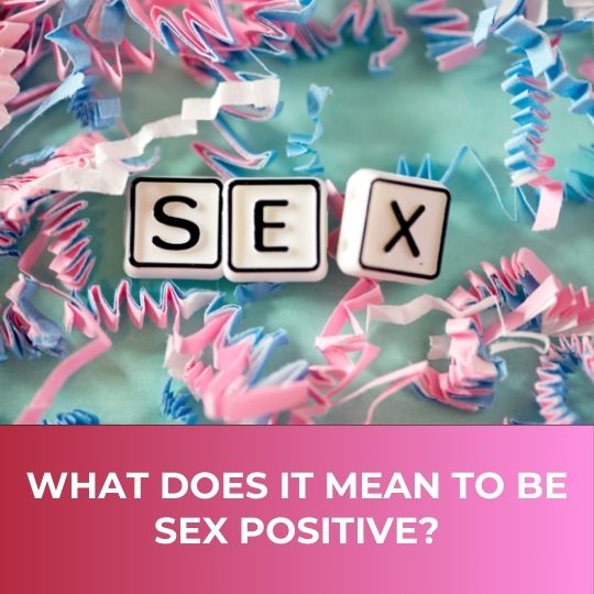Sex Positivity Explained: A Complete Guide
