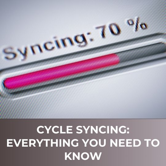 Cycle Syncing: Everything You Need To Know