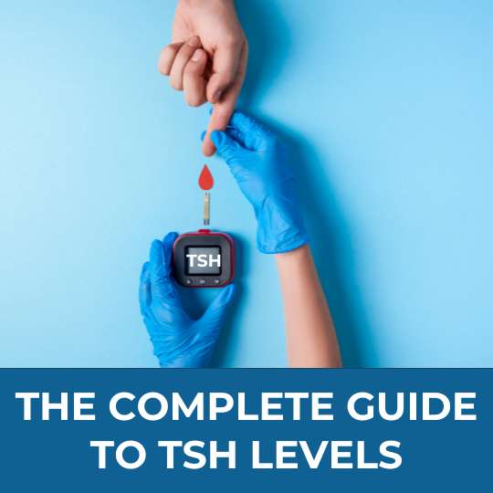 The Complete Guide to TSH Levels