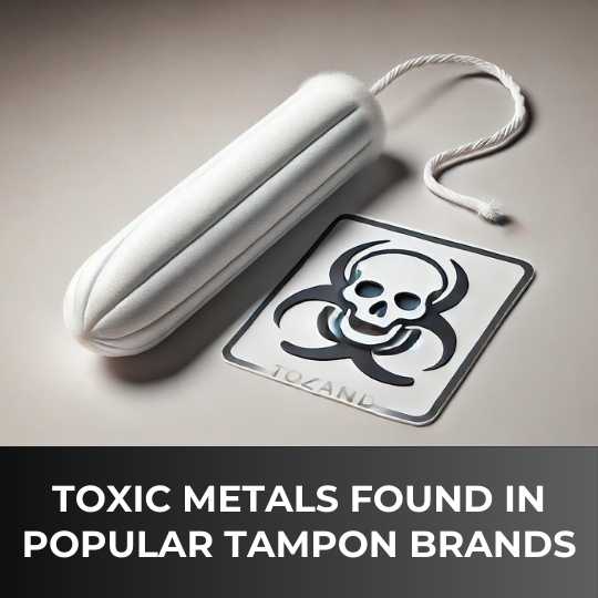 Toxic Metals Found in Popular Tampon Brands