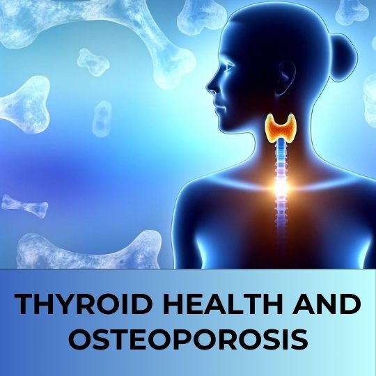 THYROID HEALTH AND OSTEOPOROSIS: UNDERSTANDING THE CONNECTION