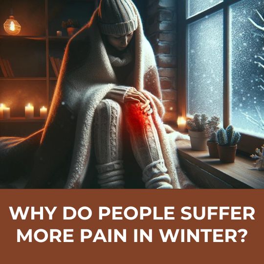 WHY DO PEOPLE SUFFER MORE PAIN IN WINTER?